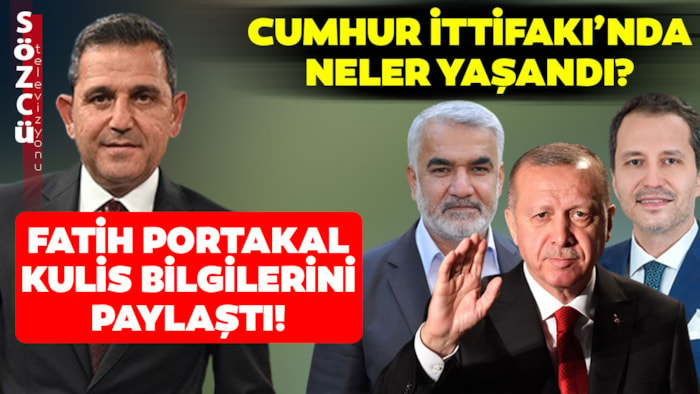 Ankara'da Erbakan ve HÜDA Par Rüzgarı! Fatih Portakal Cumhur İttifakı Kulislerini Paylaştı
