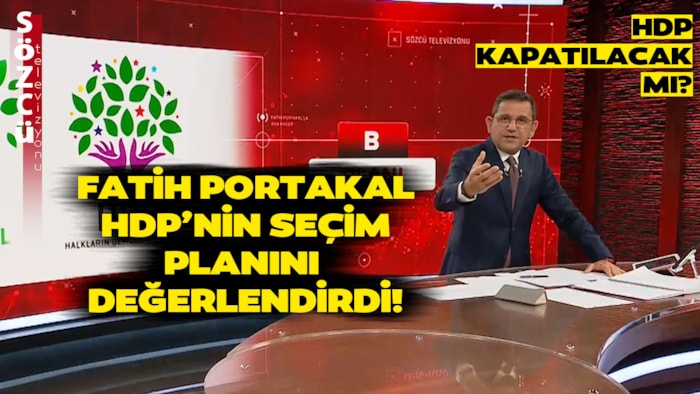 HDP Kapatılırsa Ne Olacak? Fatih Portakal HDP'nin Seçim Planını Değerlendirdi