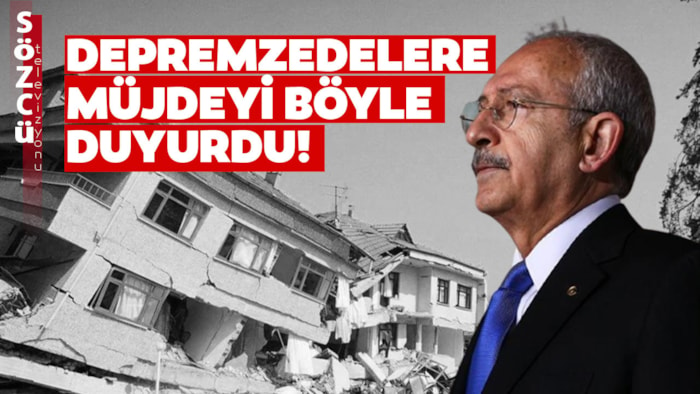 Kılıçdaroğlu’ndan Depremzedelere Konut Müjdesi!