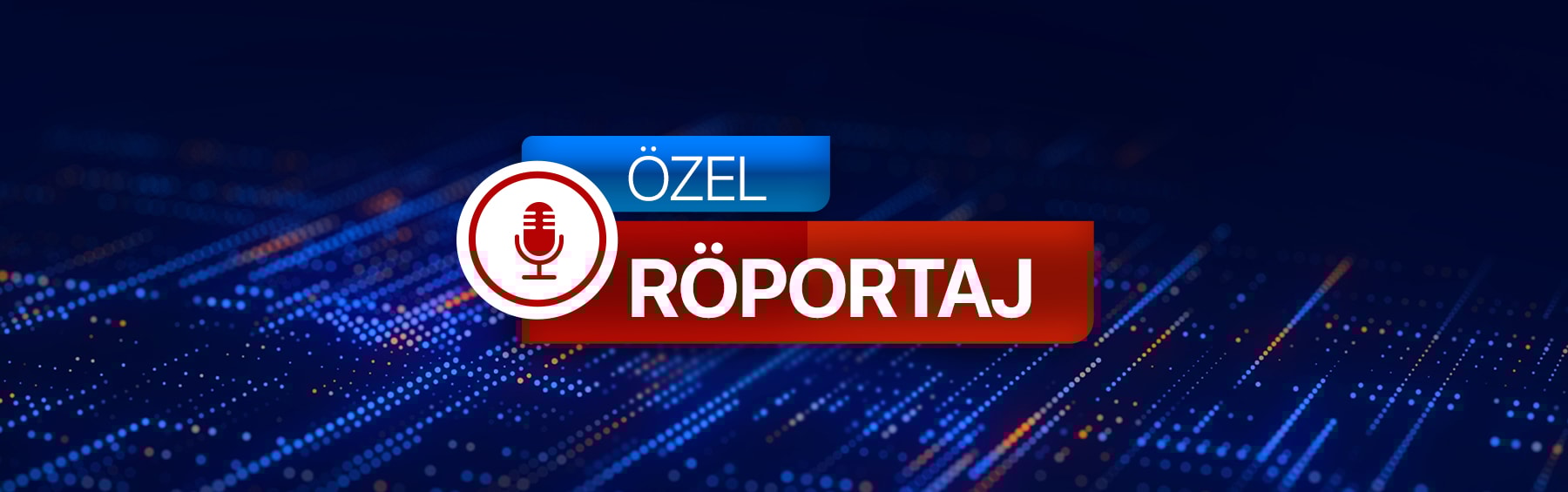 ÖZEL RÖPORTAJ  