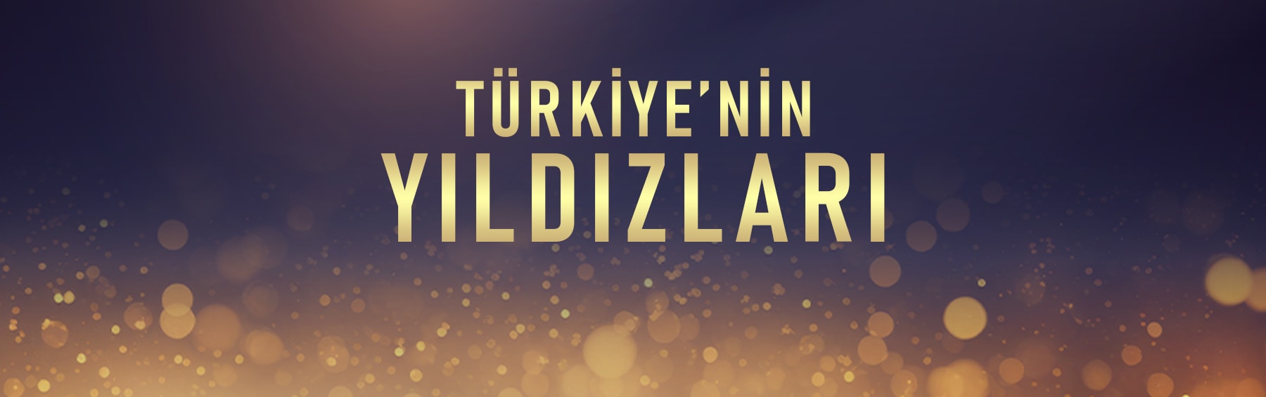 TÜRKİYE'NİN YILDIZLARI