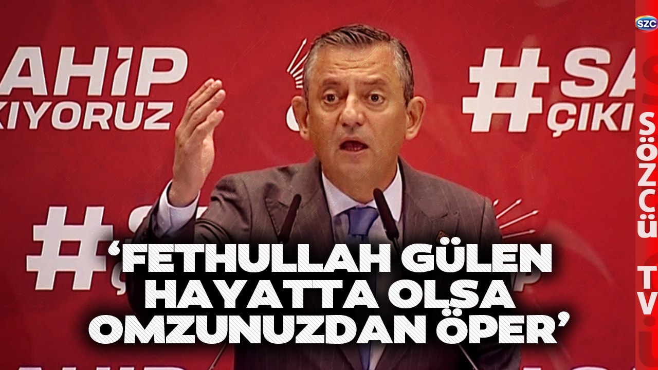 Özgür Özel'den AKP'ye Ahmet Özer Tepkisi! 'Fethullah Gülen Hayatta Olsa Omzunuzdan Öper'