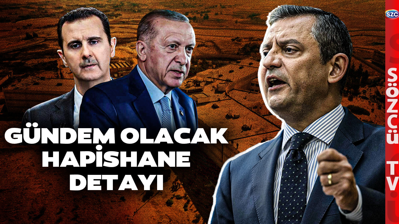 Özgür Özel Esad-Erdoğan Dosyasını Açtı! Hapishane Detayı Dikkat Çekti