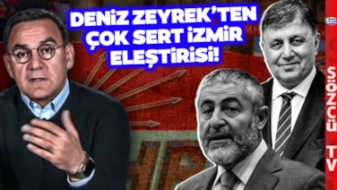 Deniz Zeyrek'ten CHP'ye Çok Sert İzmir Eleştirisi! 'Nebati'nin Durumundan Ne Farkı Var'