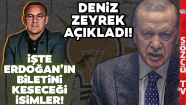 Deniz Zeyrek Erdoğan'ın Biletini Keseceği AKP'li İsimleri Açıkladı! Büyük Sürprizler Var