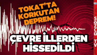 SON DAKİKA Tokat'ta Korkutan Deprem! Yozgat, Kayseri ve Sivas'ta da Hissedildi