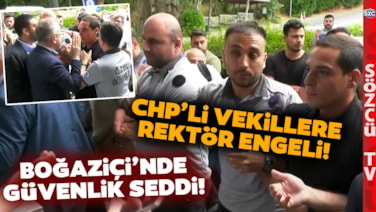 Boğaziçi Üniversitesi'nde CHP'li Vekiller İçeri Alınmadı Kargaşa Çıktı! Anbean Yaşananlar