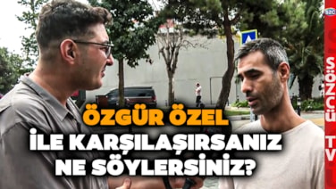 Özgür Özel'in Vaatlerine Sokak Ne Dedi? Sözcü TV Halkın Nabzını Tuttu