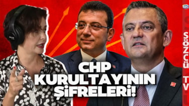 Özlem Gürses CHP'nin Tüzük Kurultayı Şifrelerini Anlattı! İmamoğlu ve Özgür Özel Detayı