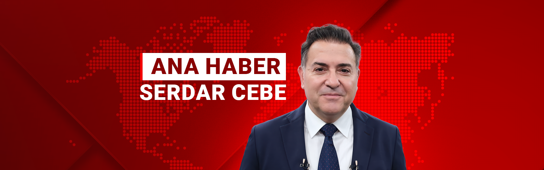 SERDAR CEBE İLE ANA HABER