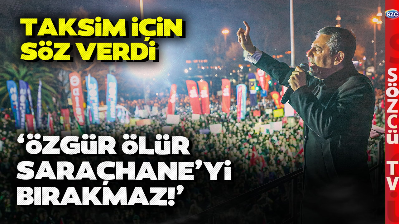 'TAKSİM'E GİDELİM ONLAR BURAYA MI ÇÖKSÜN?' Özgür Özel Erdoğan'ı Hedef Aldı Taksim İçin Tarih Verdi