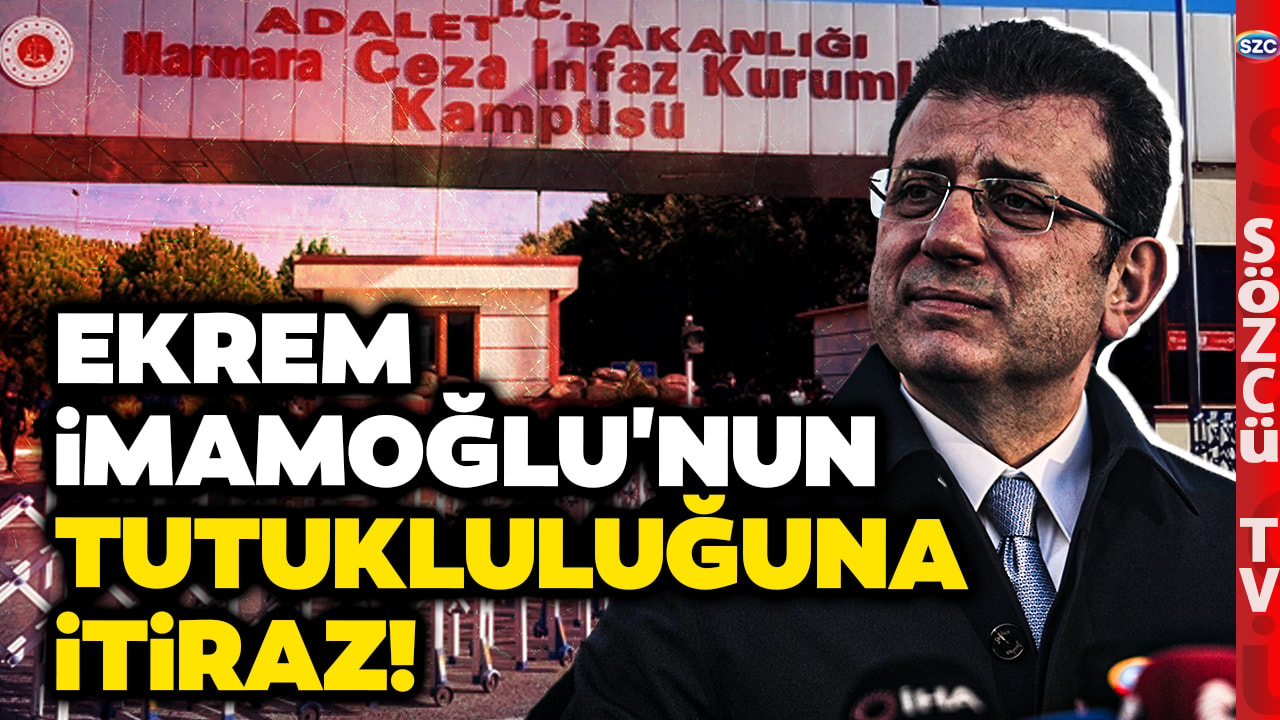 Ekrem İmamoğlu'yla İlgili Sıcak Gelişme! Tutukluluğuna Avukatlar Tarafından İtiraz Edildi