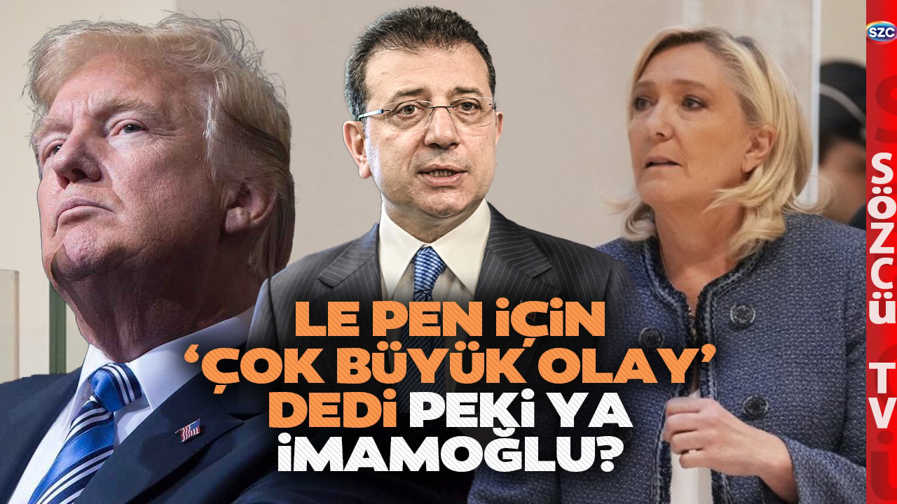 Trump Le Pen'in Yasağına Çok Büyük Olay Dedi! Erdoğan'ın Rakibi Ekrem İmamoğlu İçin Sus Pus